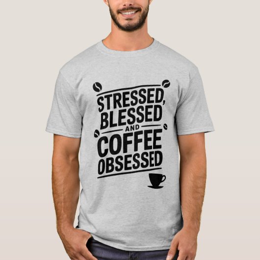 Gestresstes, gesegnetes und von Kaffee besessenes  T-Shirt (Vorderseite)