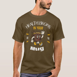 Gesundheit beginnt in Ihrer Tasse, Wellness beginn T-Shirt