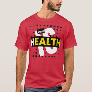 Gesundheit ist Wohlstand T-Shirt