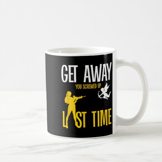 Get Away Cud You Screwed Up Last Time _ Valentines Kaffeetasse (Rechts)