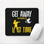Get Away Cud You Screwed Up Last Time _ Valentines Mousepad (Mit Mouse)