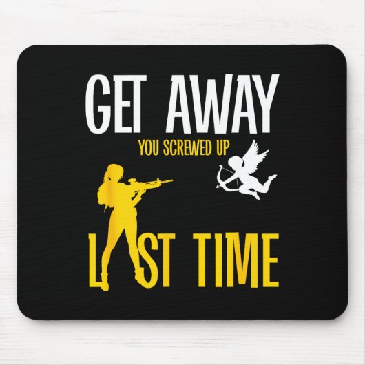 Get Away Cud You Screwed Up Last Time _ Valentines Mousepad (Vorne)