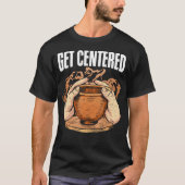 Get Centered Clay Kiln Pottery Wheel Funny Pottery T-Shirt (Vorderseite)