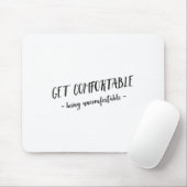 Get Comfortable Being Uncomfortable Insrational Mo Mousepad (Mit Mouse)