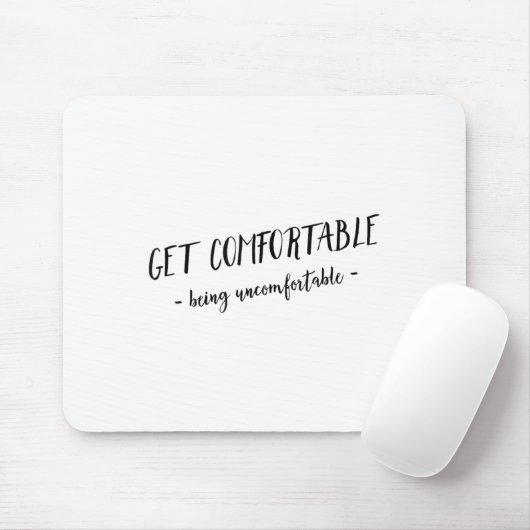 Get Comfortable Being Uncomfortable Insrational Mo Mousepad (Mit Mouse)