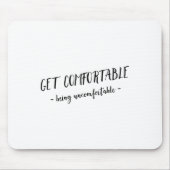 Get Comfortable Being Uncomfortable Insrational Mo Mousepad (Vorne)