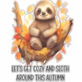 Get Cozy and Sloth Around This Autumn Aufkleber (Vorderseite)