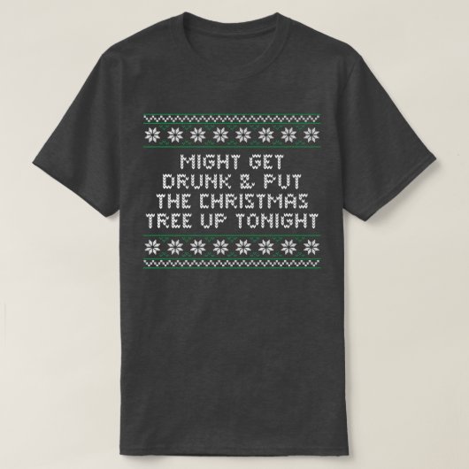 Get Drunk and Put the Christmas Tree Beer Lover Xm T-Shirt (Design vorne)