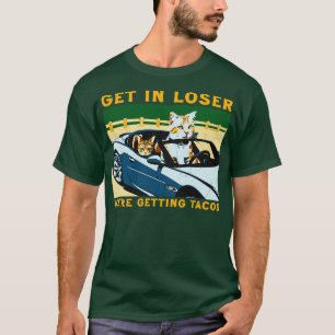Get In Loser bekam Taktiken T-Shirt