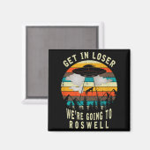 Get In Loser - Roswell New Mexico - Ufo Alien Abdu Magnet (Vorderseite/Rückseite)