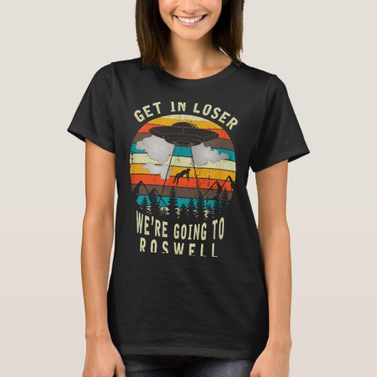 Get In Loser - Roswell New Mexico - Ufo Alien Abdu T-Shirt (Vorderseite)