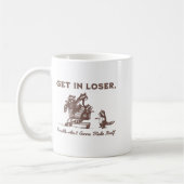 Get In Loser Trouble Aint Gonna Make Itself Funny Kaffeetasse (Links)