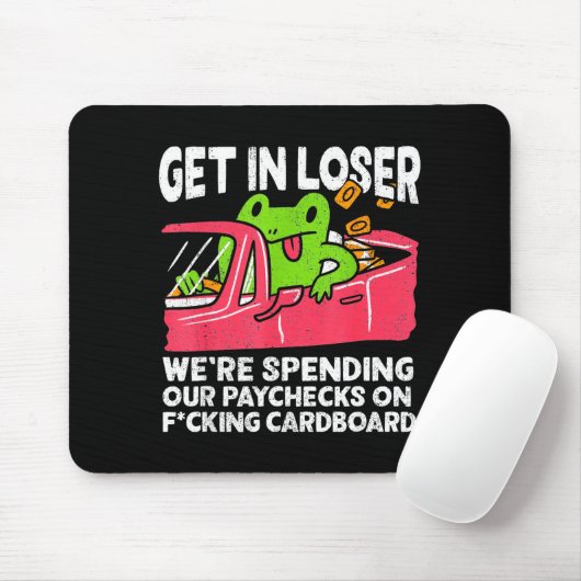 Get In Loser We’re Spending Paychecks On Funny Fro Mousepad (Mit Mouse)