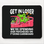 Get In Loser We’re Spending Paychecks On Funny Fro Mousepad (Vorne)