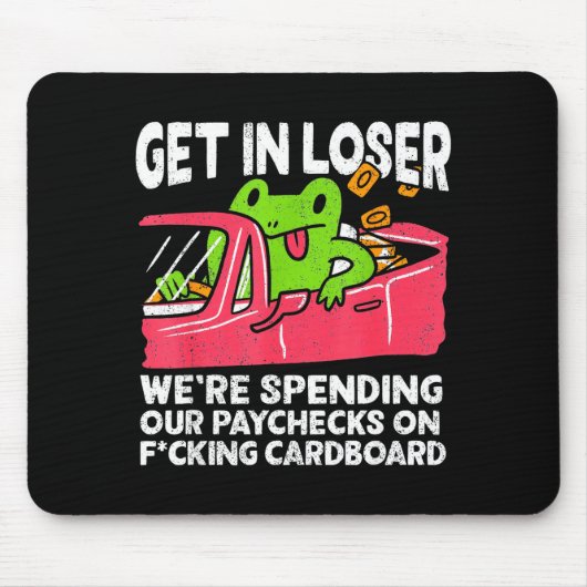 Get In Loser We’re Spending Paychecks On Funny Fro Mousepad (Vorne)