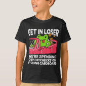 Get In Loser We’re Spending Paychecks On Funny Fro T-Shirt (Vorderseite)