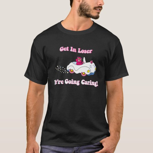 Get In Loser We're Going Caring  cute Bear T-Shirt (Vorderseite)