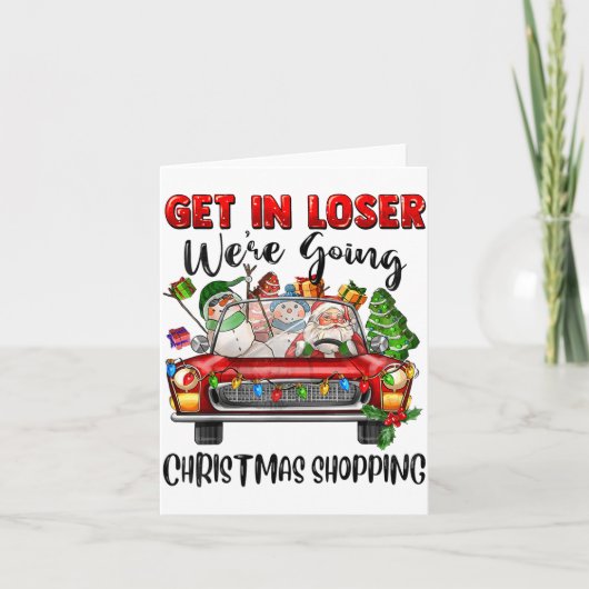 Get In Loser We're Going Christmas Shopng Funny Sa Karte (Vorderseite)