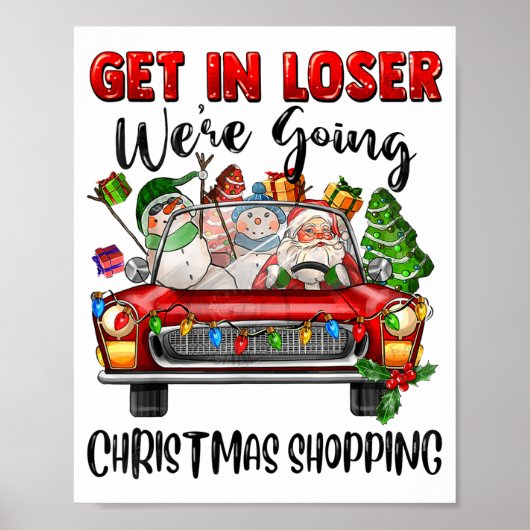 Get In Loser We're Going Christmas Shopng Funny Sa Poster (Vorne)