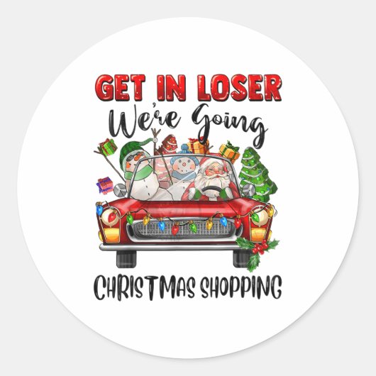 Get In Loser We're Going Christmas Shopng Funny Sa Runder Aufkleber (Vorderseite)