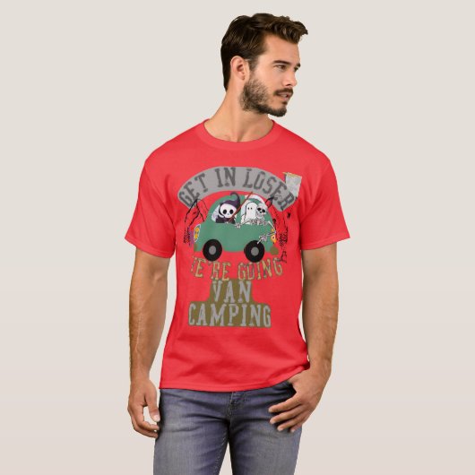 Get in loser were going van camping friend T-Shirt (Vorne ganz)