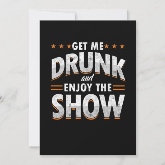Get Me Drunk And Enjoy The Show Funny Drunk Gift Einladung (Vorderseite)