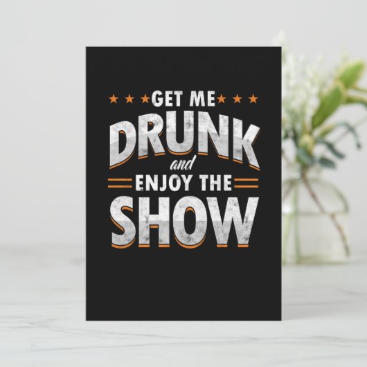 Get Me Drunk And Enjoy The Show Funny Drunk Gift Einladung (Stehend Vorderseite)