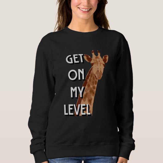 Get On My Level Giraffe Cute giraffe Sweatshirt (Vorderseite)