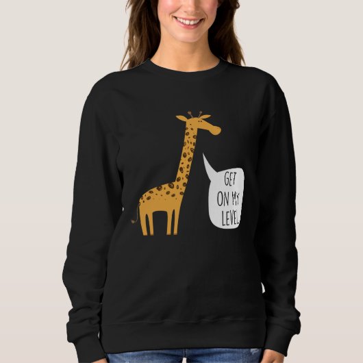 Get On My Level Giraffe Tall Zoo Animal Sweatshirt (Vorderseite)