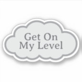 Get On My Level - Relatable Cloud Sticker (Vorderseite)