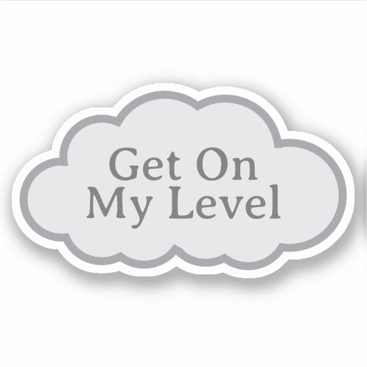 Get On My Level - Relatable Cloud Sticker (Vorderseite)