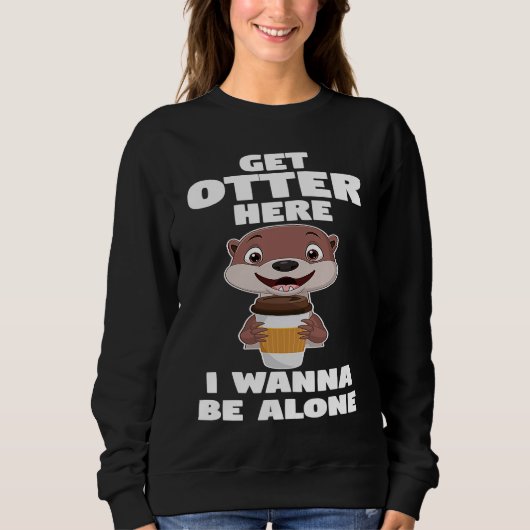 get otter here I wanna be alone otter Sweatshirt (Vorderseite)