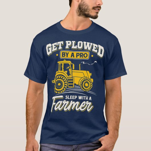 Get Plowed By A Pro Sleep With A Farmer  Farming T-Shirt (Vorderseite)