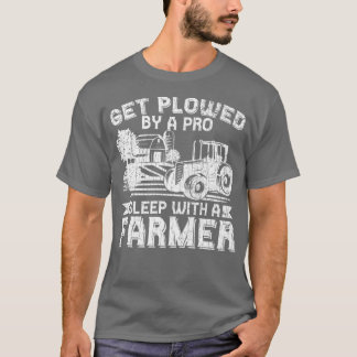 Get Plowed By Pro Farmer Funny Farming Farm Tracto T-Shirt