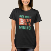 Get Rich Or Die Mining Bitcoin  BTC Crypto T-Shirt (Vorderseite)