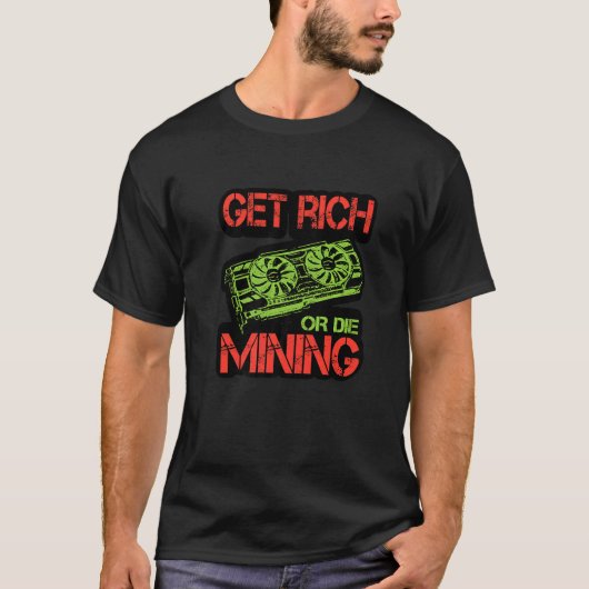 Get Rich Or Die Mining Cryptocurrency Miner Crypt T-Shirt (Vorderseite)