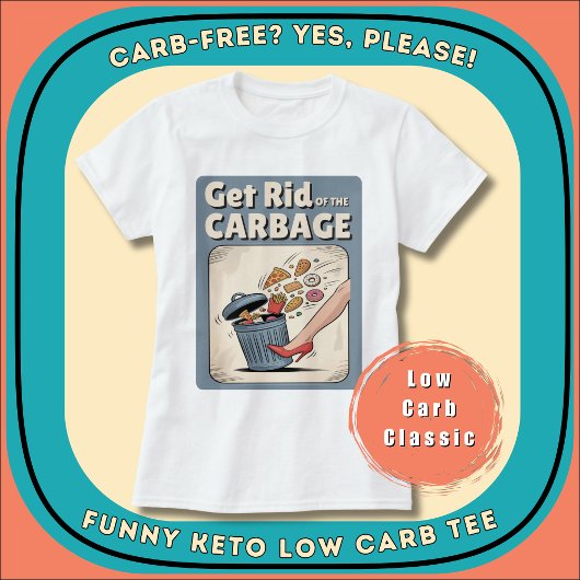 Get Rid Of The Carbage Low Carb Keto Funny Diet T-Shirt
