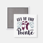 Get to the Pointe Ballet Dancer Ballerina Magnet (Vorderseite/Rückseite)