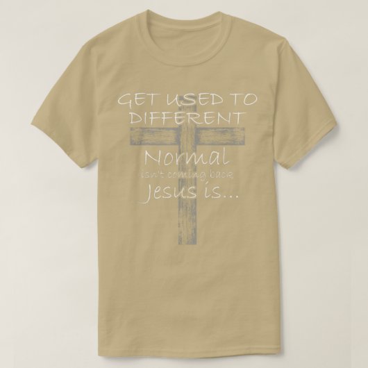 Get Used to Different Normal isnt Coming Back Jesu T-Shirt (Design vorne)