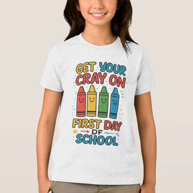 Get Your Cray On First Day Of School girls Tri-Blend Shirt (Vorderseite)