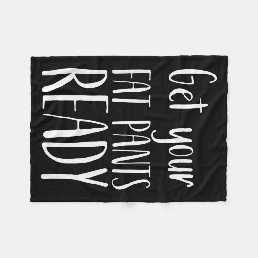 Get Your Fat Pants Ready - Funny Thanksgiving T Sh Fleecedecke (Vorderseite (Horizontal))