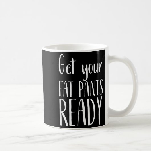 Get Your Fat Pants Ready - Funny Thanksgiving T Sh Kaffeetasse (Rechts)