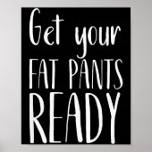 Get Your Fat Pants Ready - Funny Thanksgiving T Sh Poster (Vorne)