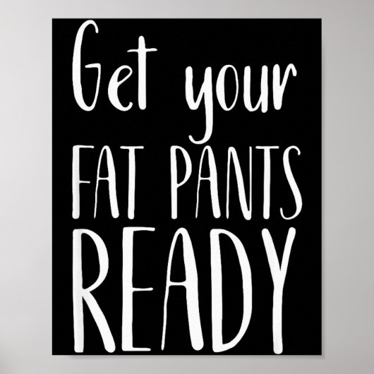 Get Your Fat Pants Ready - Funny Thanksgiving T Sh Poster (Vorne)