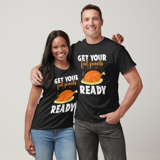 Get Your Fat Pants Ready Happy Thanksgiving Turkey T-Shirt (Unisex)