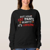 Get Your Fat Pants Ready It s Christmas   Christma Sweatshirt (Vorderseite)