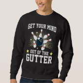 Get Your Mind Out Of The Gutter Bowling Player Bow Sweatshirt (Vorderseite)