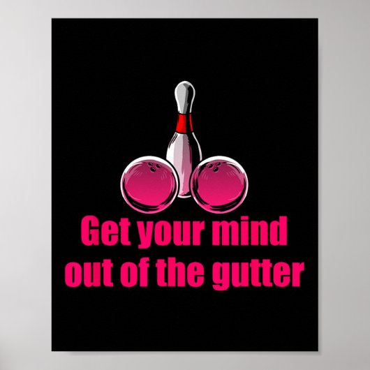 Get Your Mind Out Of The Gutter Humor Bowling Bowl Poster (Vorne)