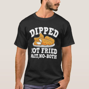 Getaucht Nicht Gebraten Warten Nein Beide Hähnchen T-Shirt