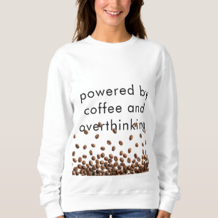 Getragen von Kaffee und Überdenken Sweatshirt